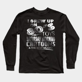 I GREW UP ON 80's Long Sleeve T-Shirt